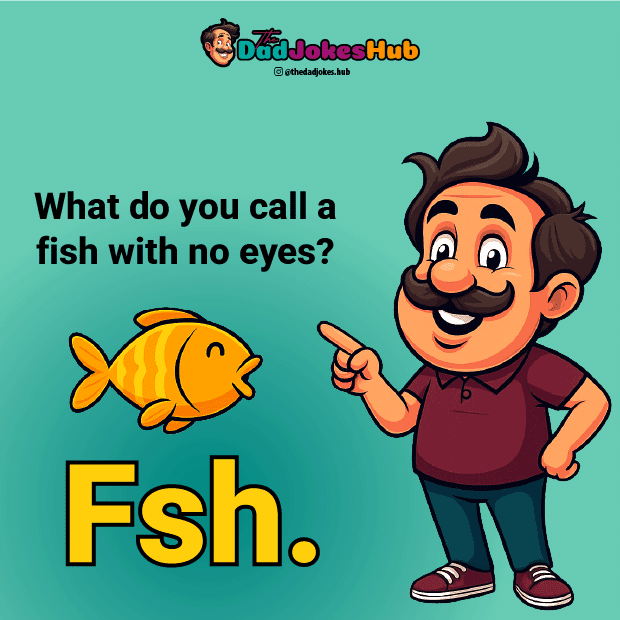 Animal Dad Jokes – What do you call a fish with no eyes? Fsh.