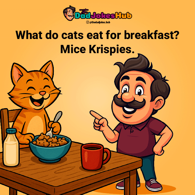 Animal Dad Joke – What do cats eat for breakfast? Mice Krispies.