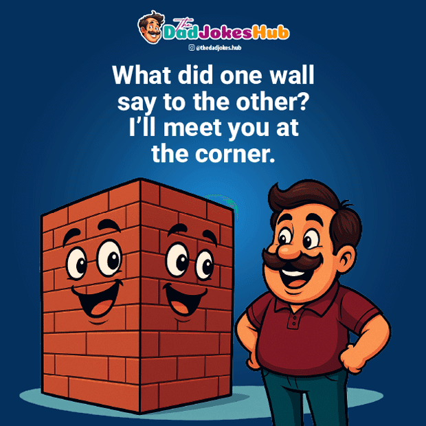 Clean Dad Jokes – What did one wall say to the other? I’ll meet you at the corner