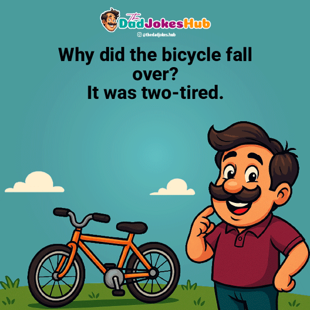 Clean Dad Jokes – Why did the bicycle fall over? It was two-tired