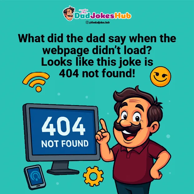 Tech Dad Joke about a 404 error when the webpage didn’t load