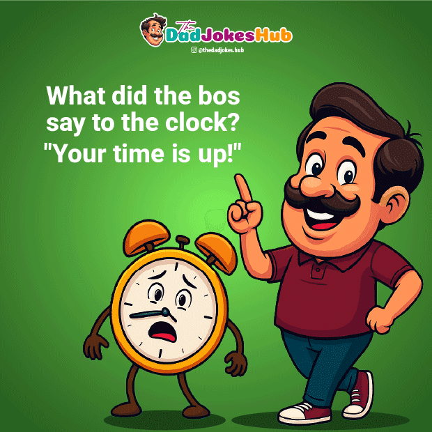 Cartoon dad pointing at nervous alarm clock with the joke: “Your time is  up!” a workplace dad jokes