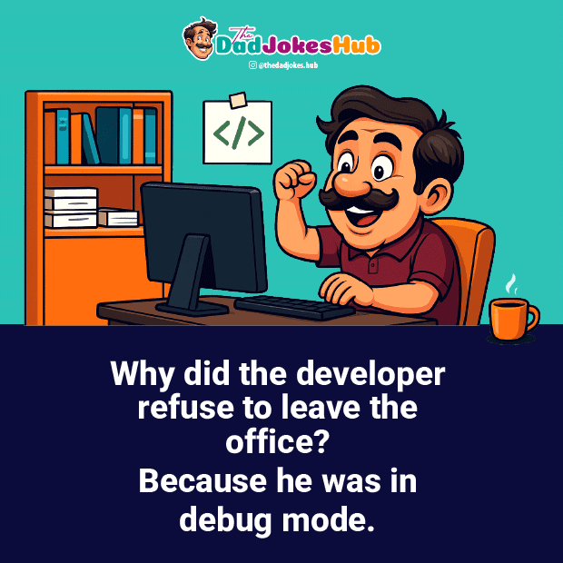 Cartoon developer smiling at desk with the line: “Because he was in debug mode.” workplace dad jokes content